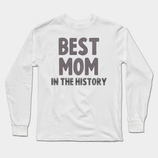 Best mom in the history funny cool gift tee for mothers day Long Sleeve T-Shirt